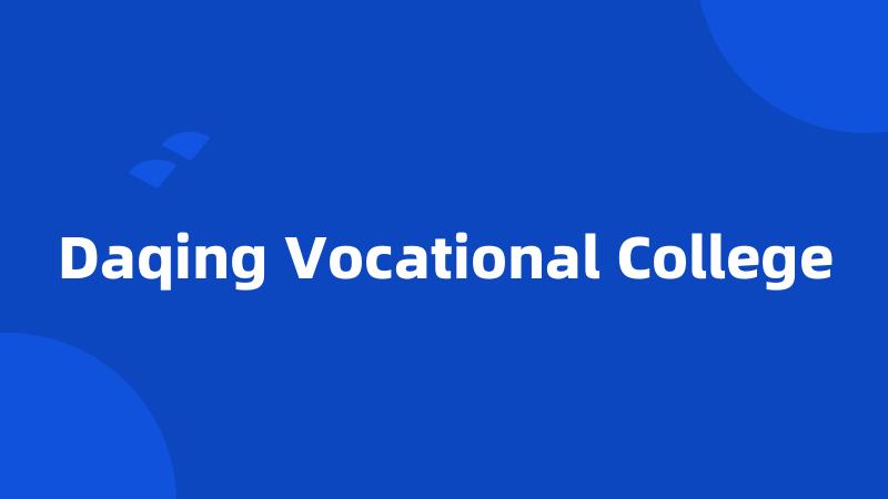 Daqing Vocational College