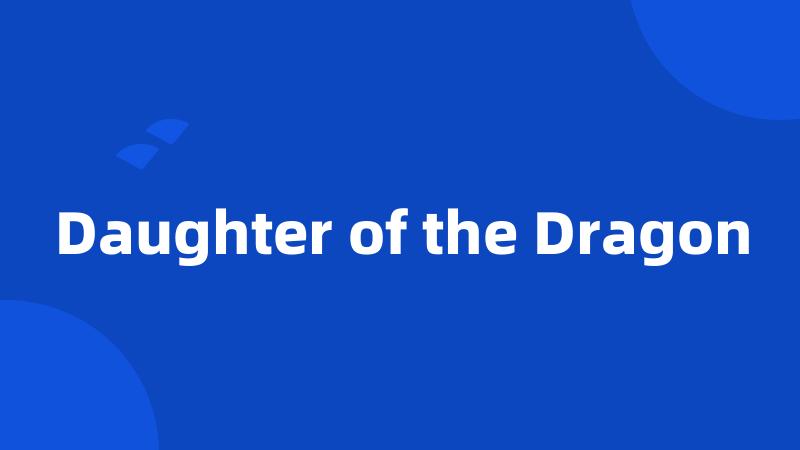 Daughter of the Dragon
