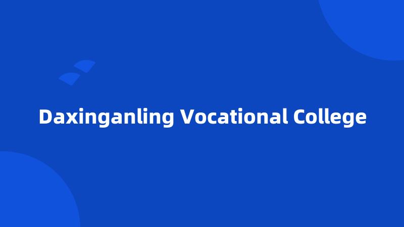 Daxinganling Vocational College