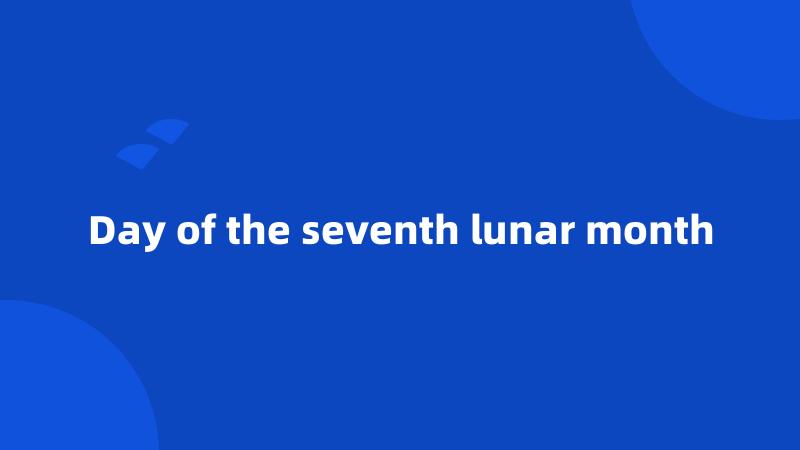 Day of the seventh lunar month
