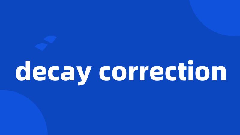 decay correction