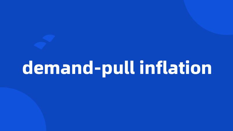 demand-pull inflation