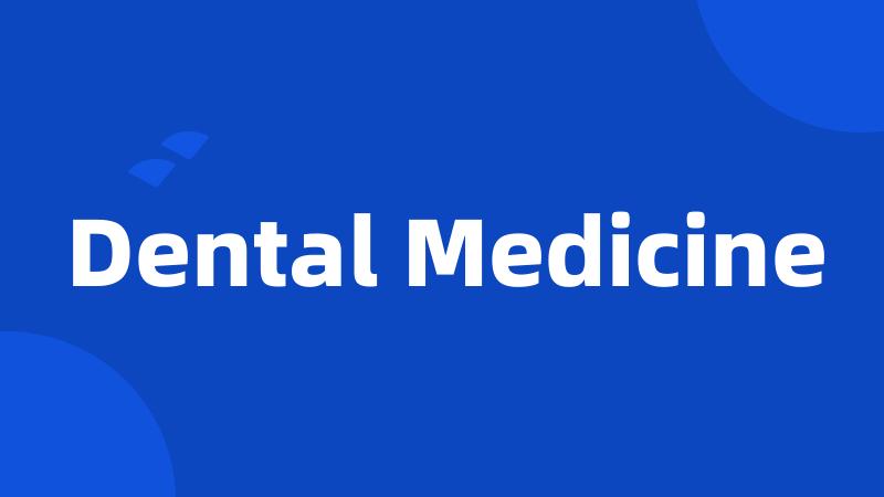 Dental Medicine