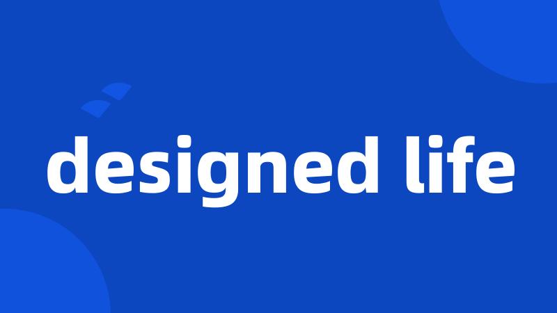 designed life