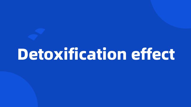 Detoxification effect