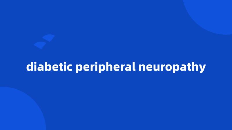 diabetic peripheral neuropathy