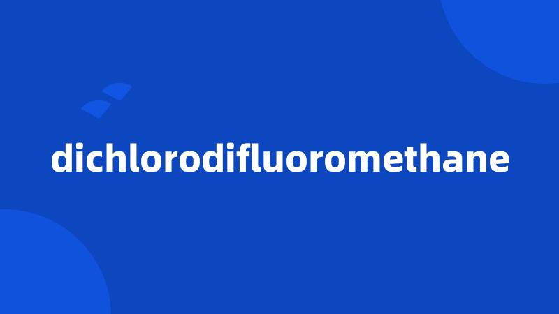 dichlorodifluoromethane