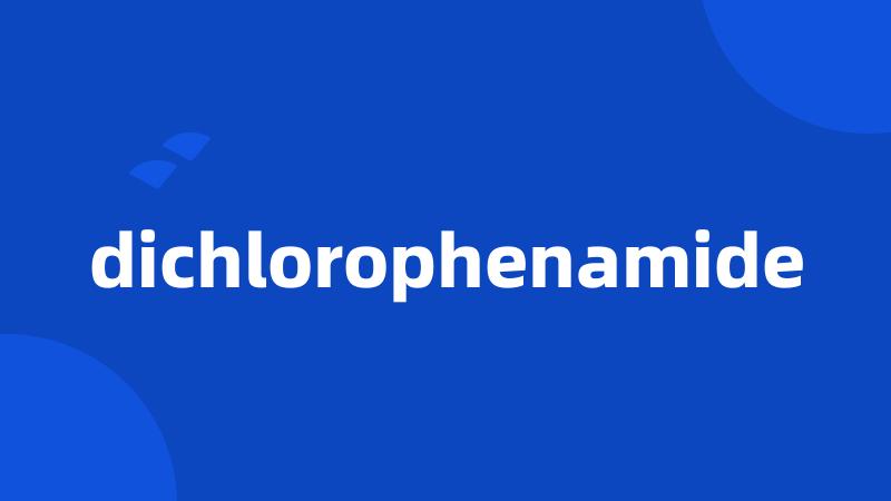 dichlorophenamide