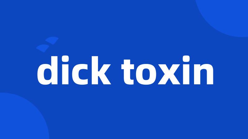 dick toxin