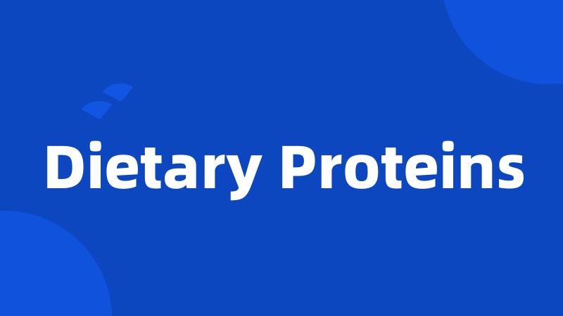 Dietary Proteins