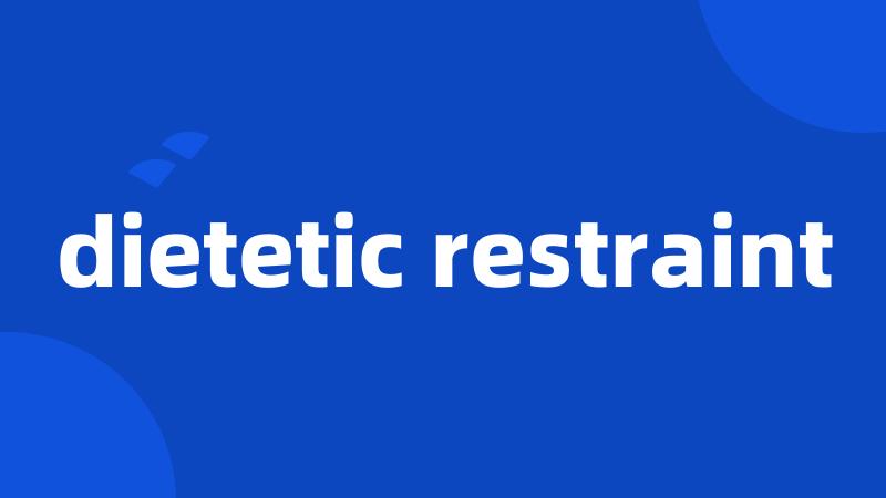 dietetic restraint