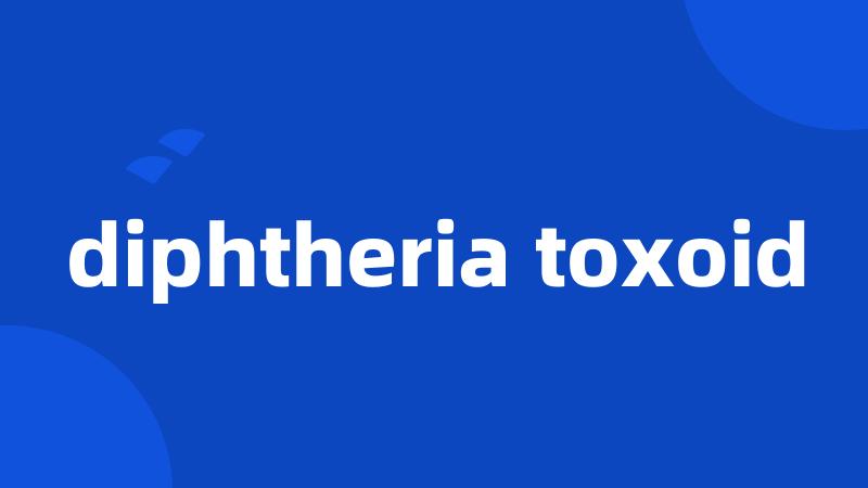 diphtheria toxoid