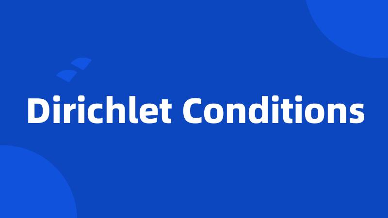 Dirichlet Conditions