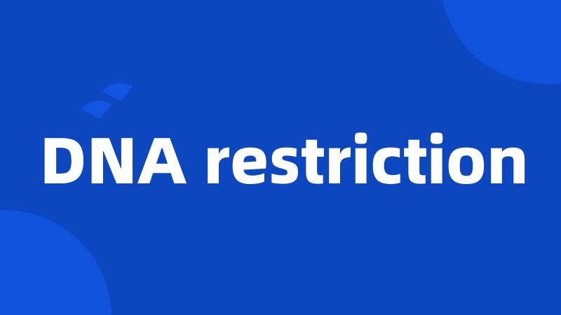 DNA restriction