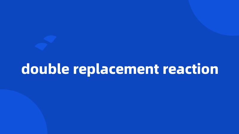 double replacement reaction
