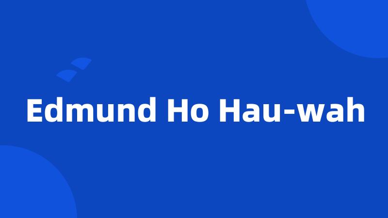 Edmund Ho Hau-wah