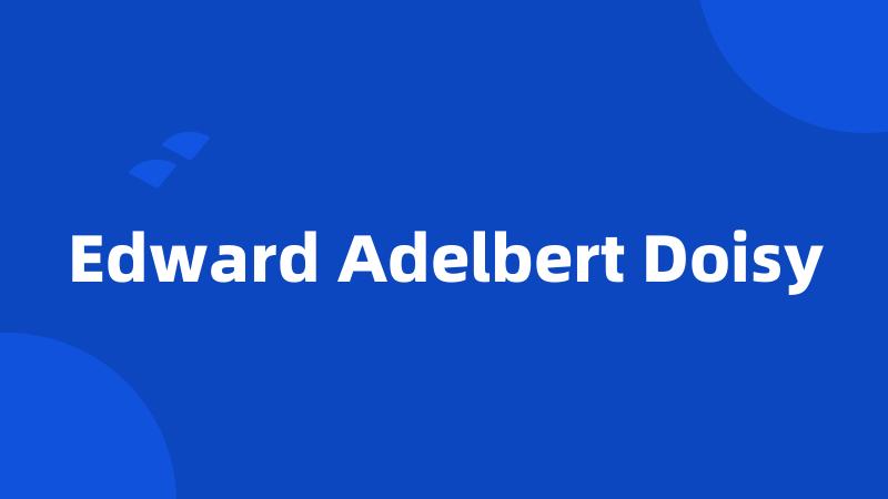Edward Adelbert Doisy