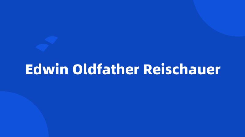 Edwin Oldfather Reischauer