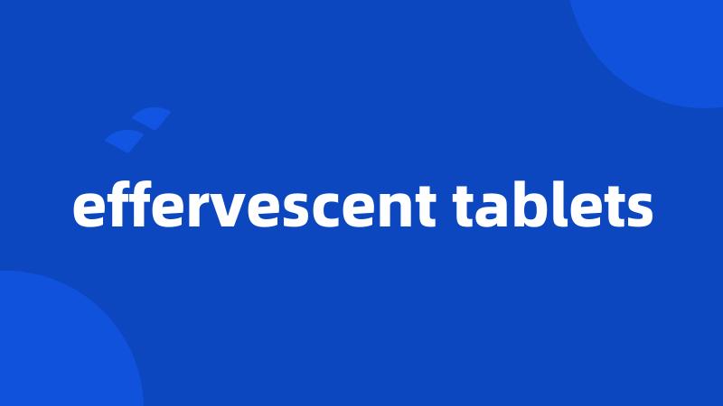 effervescent tablets