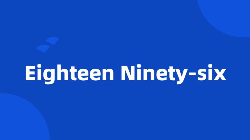 Eighteen Ninety-six