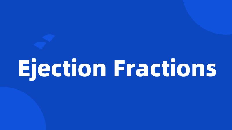 Ejection Fractions