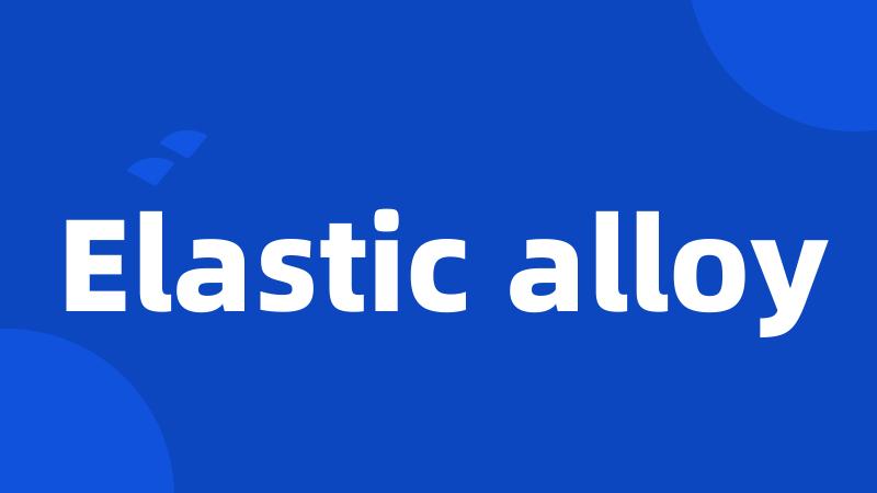 Elastic alloy