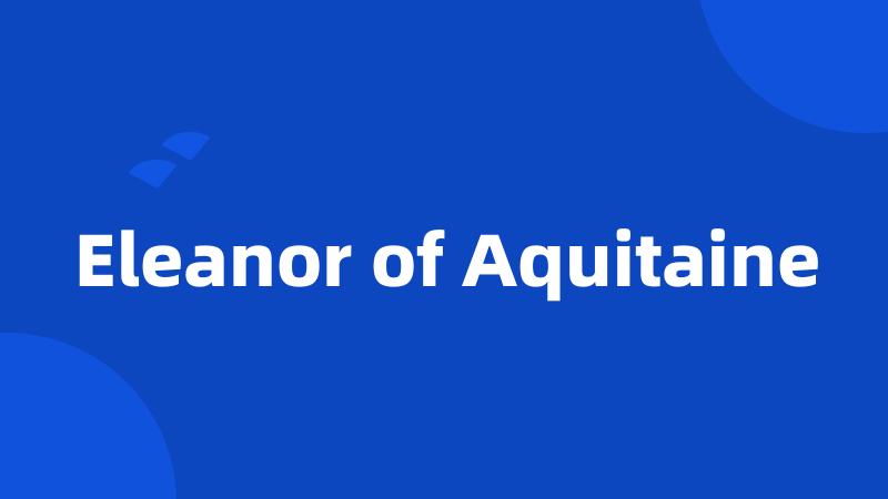 Eleanor of Aquitaine