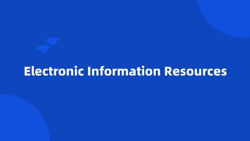 Electronic Information Resources
