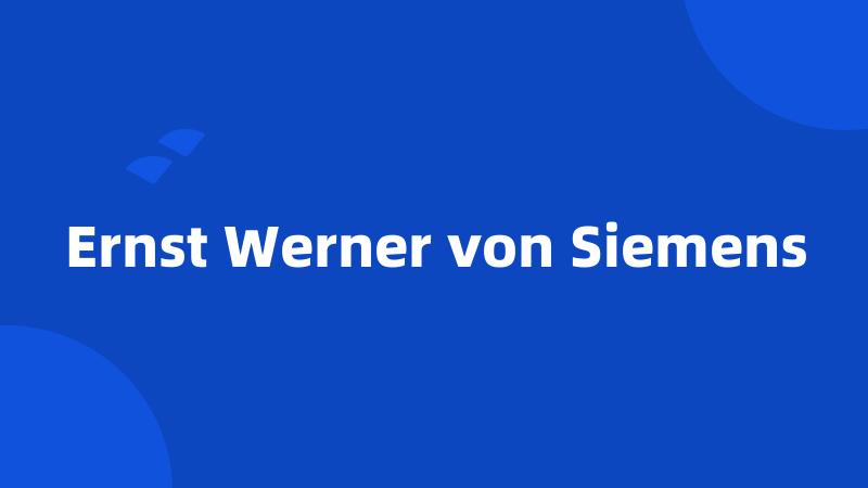 Ernst Werner von Siemens