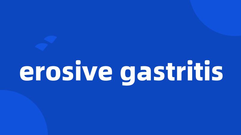 erosive gastritis