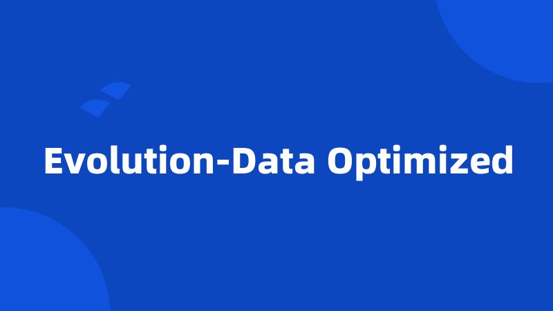Evolution-Data Optimized