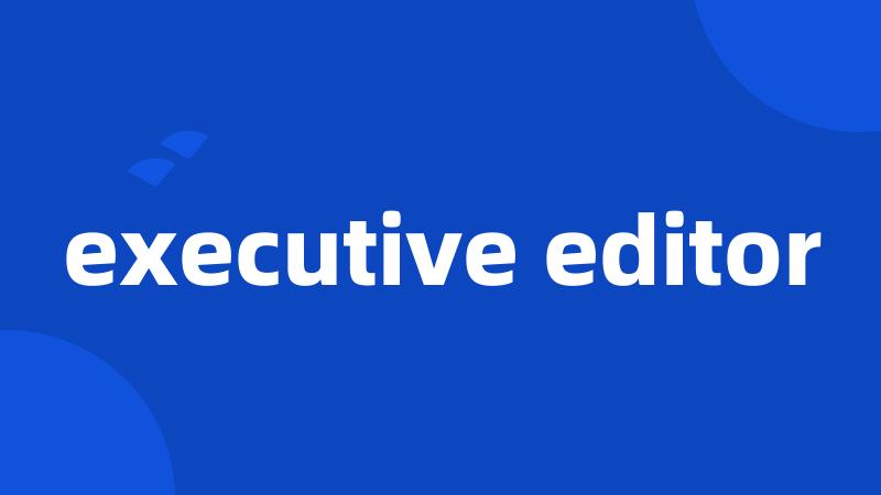 executive editor