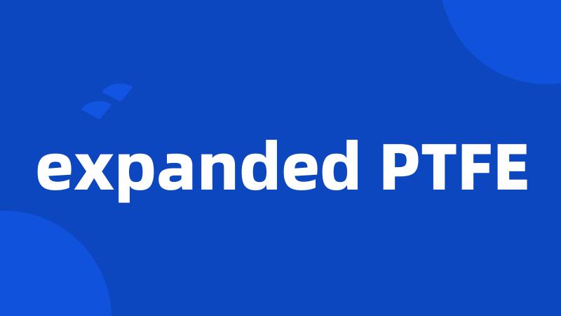 expanded PTFE