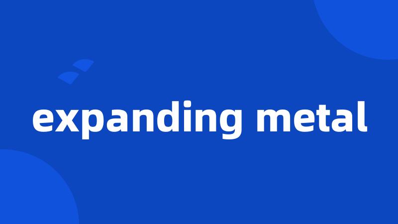 expanding metal