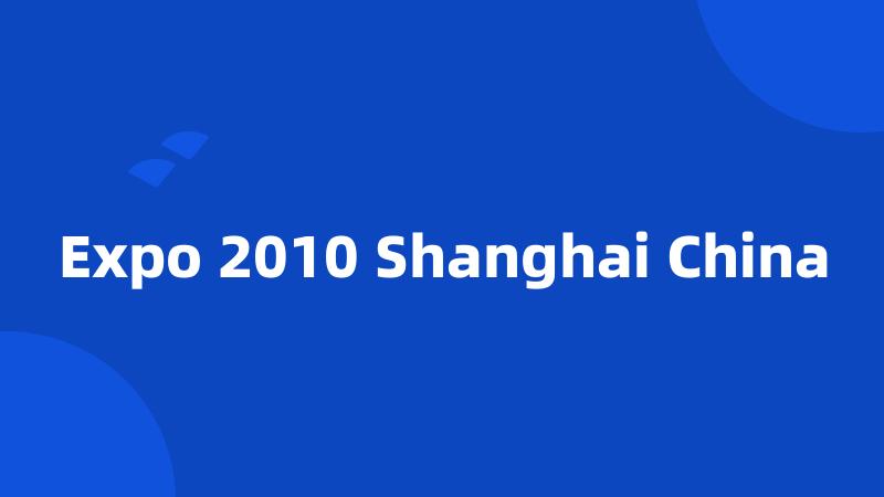 Expo 2010 Shanghai China