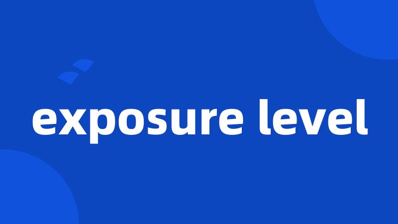 exposure level