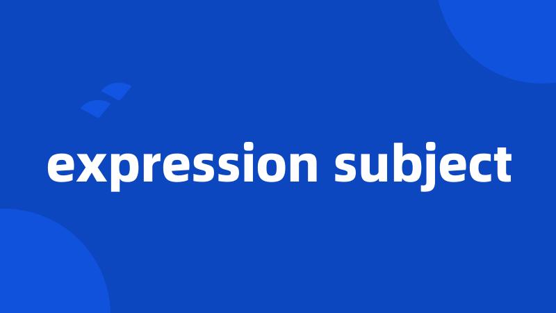 expression subject