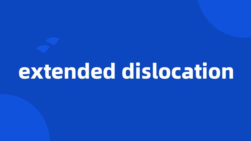 extended dislocation