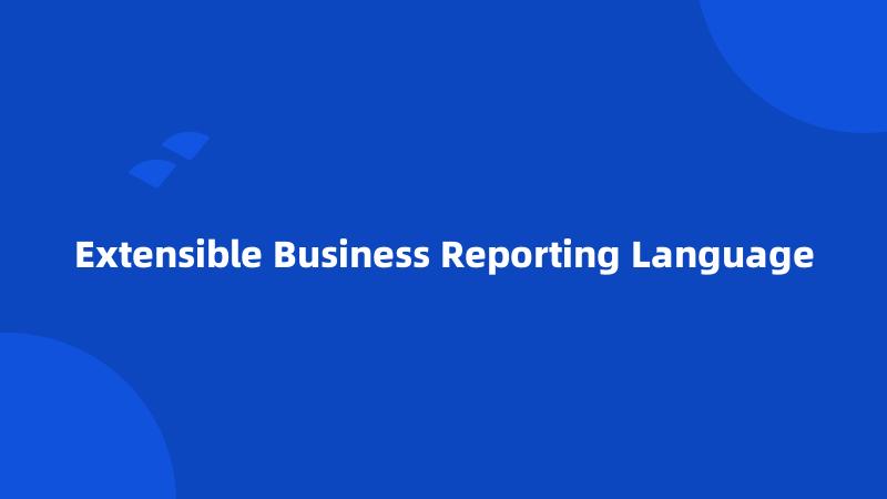 Extensible Business Reporting Language