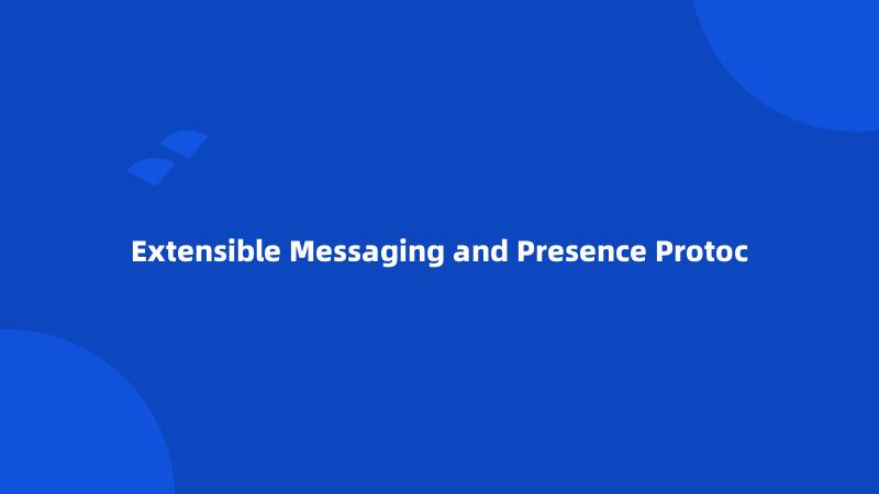 Extensible Messaging and Presence Protoc