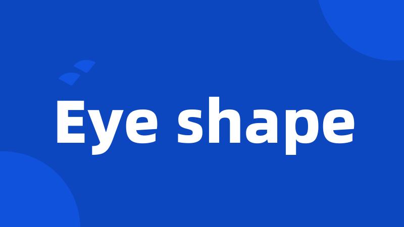 Eye shape