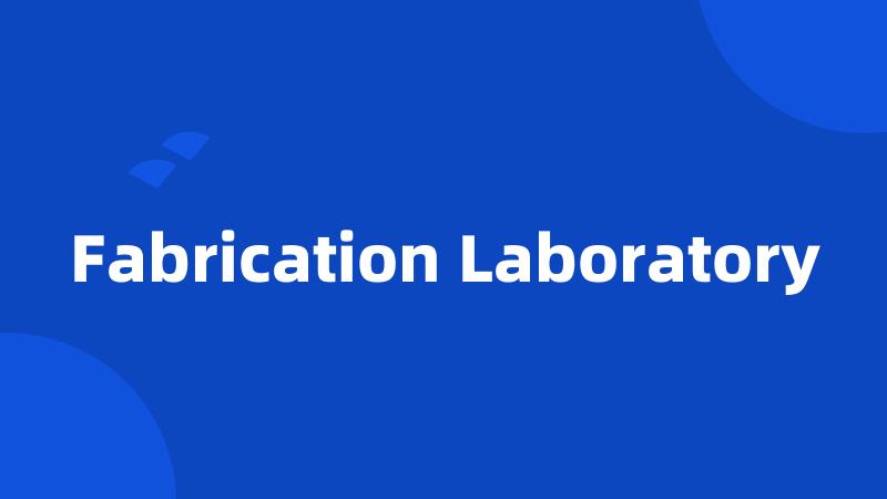 Fabrication Laboratory