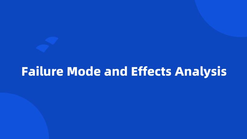 Failure Mode and Effects Analysis