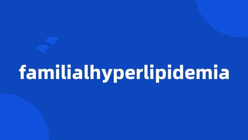 familialhyperlipidemia