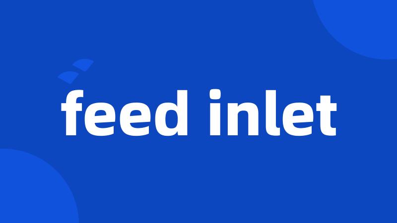 feed inlet