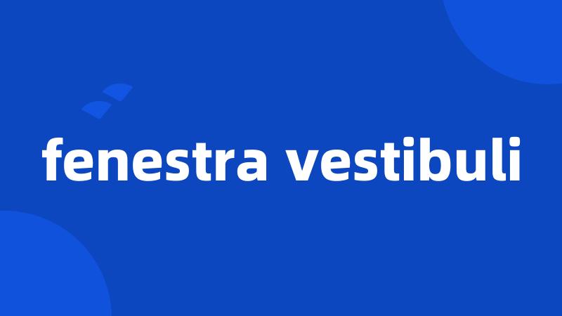 fenestra vestibuli