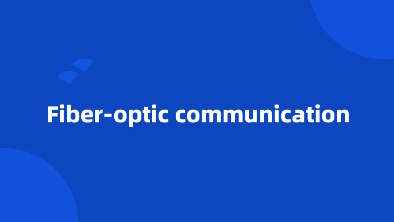 Fiber-optic communication
