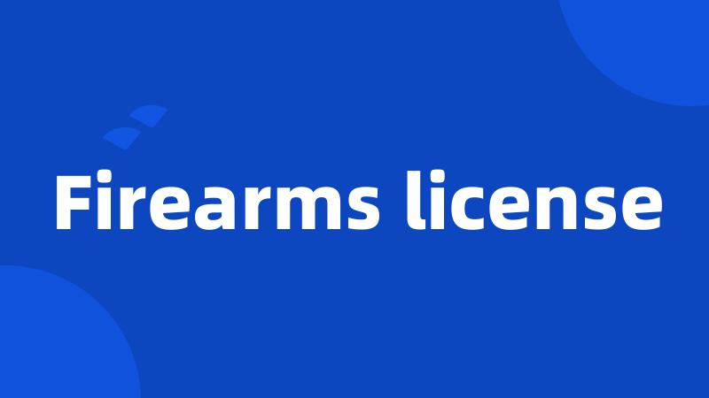 Firearms license