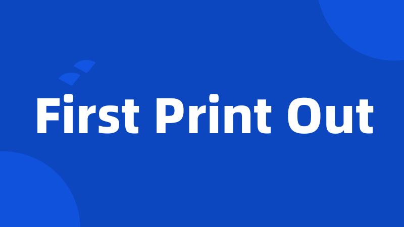 First Print Out