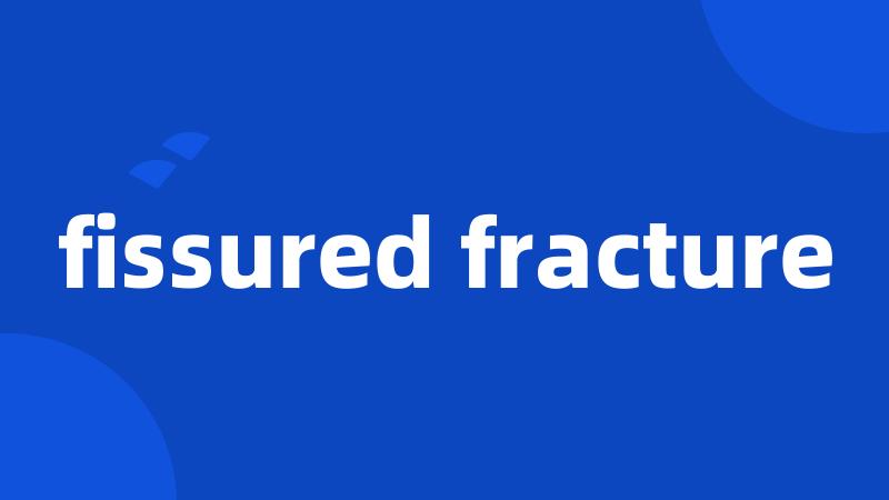 fissured fracture